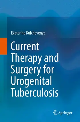 Kulchavenya |  Current Therapy and Surgery for Urogenital Tuberculosis | Buch |  Sack Fachmedien