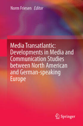 Friesen |  Media Transatlantic: Developments in Media and Communication Studies between North American and German-speaking Europe | Buch |  Sack Fachmedien