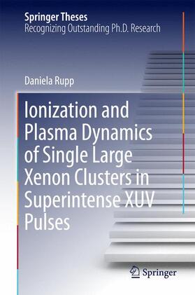 Rupp |  Ionization and Plasma Dynamics of Single Large Xenon Clusters in Superintense XUV Pulses | Buch |  Sack Fachmedien