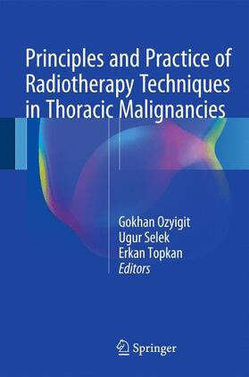 Ozyigit / Topkan / Selek |  Principles and Practice of Radiotherapy Techniques in Thoracic Malignancies | Buch |  Sack Fachmedien