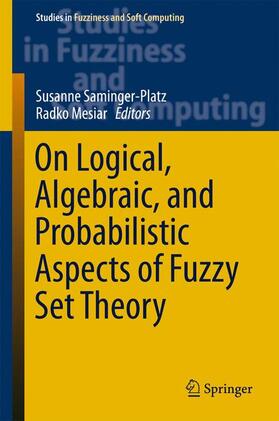 Mesiar / Saminger-Platz |  On Logical, Algebraic, and Probabilistic Aspects of Fuzzy Set Theory | Buch |  Sack Fachmedien