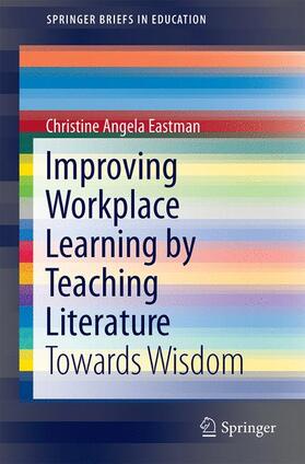 Eastman |  Improving Workplace Learning by Teaching Literature | Buch |  Sack Fachmedien