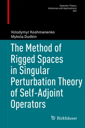 Koshmanenko / Dudkin |  The Method of Rigged Spaces in Singular Perturbation Theory of Self-Adjoint Operators | eBook | Sack Fachmedien