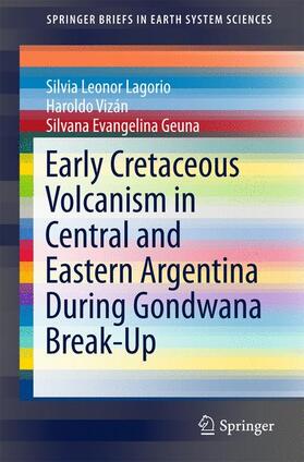 Lagorio / Geuna / Vizán |  Early Cretaceous Volcanism in Central and Eastern Argentina During Gondwana Break-Up | Buch |  Sack Fachmedien