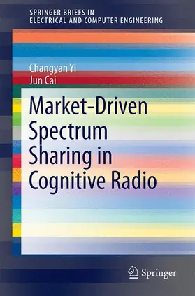 Cai / Yi |  Market-Driven Spectrum Sharing in Cognitive Radio | Buch |  Sack Fachmedien