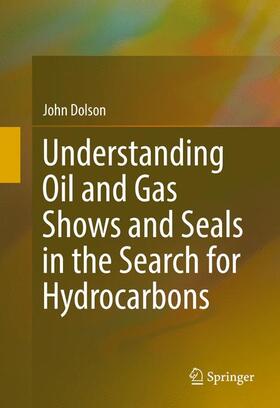Dolson |  Understanding Oil and Gas Shows and Seals in the Search for Hydrocarbons | Buch |  Sack Fachmedien