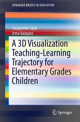 Vazquez / Sack |  A 3D Visualization Teaching-Learning Trajectory for Elementary Grades Children | Buch |  Sack Fachmedien