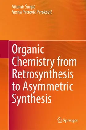 Petrovic Perokovic / Šunjic / Šunjic |  Organic Chemistry from Retrosynthesis to Asymmetric Synthesis | Buch |  Sack Fachmedien