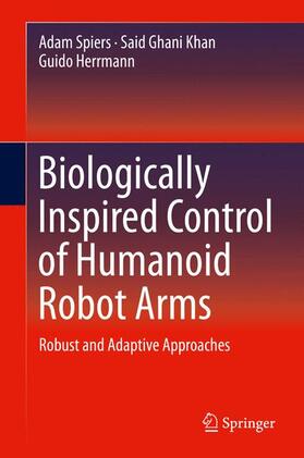 Spiers / Herrmann / Khan |  Biologically Inspired Control of Humanoid Robot Arms | Buch |  Sack Fachmedien