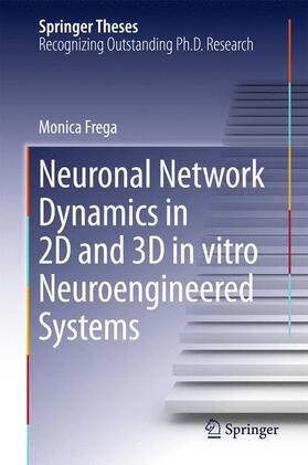 Frega |  Neuronal Network Dynamics in 2D and 3D in vitro Neuroengineered Systems | Buch |  Sack Fachmedien