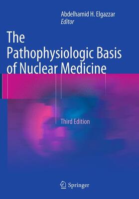 Elgazzar |  The Pathophysiologic Basis of Nuclear Medicine | Buch |  Sack Fachmedien