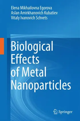 Egorova / Schvets / Kubatiev |  Biological Effects of Metal Nanoparticles | Buch |  Sack Fachmedien