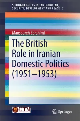 Ebrahimi |  The British Role in Iranian Domestic Politics (1951-1953) | Buch |  Sack Fachmedien