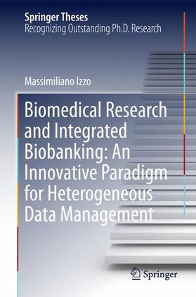 Izzo |  Biomedical Research and Integrated Biobanking: An Innovative Paradigm for Heterogeneous Data Management | Buch |  Sack Fachmedien
