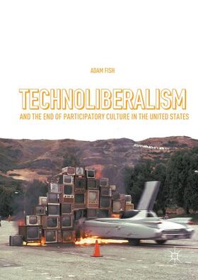 Fish |  Technoliberalism and the End of Participatory Culture in the United States | Buch |  Sack Fachmedien