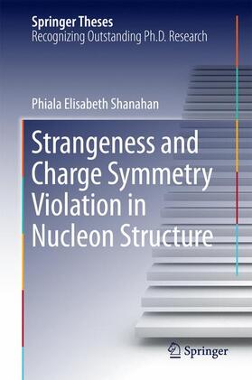 Shanahan |  Strangeness and Charge Symmetry Violation in Nucleon Structure | Buch |  Sack Fachmedien