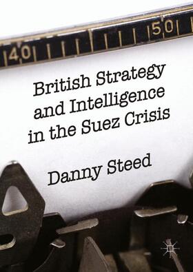 Steed |  British Strategy and Intelligence in the Suez Crisis | Buch |  Sack Fachmedien