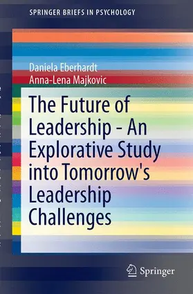 Majkovic / Eberhardt |  The Future of Leadership - An Explorative Study into Tomorrow's Leadership Challenges | Buch |  Sack Fachmedien