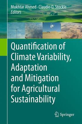 Stockle / Ahmed |  Quantification of Climate Variability, Adaptation and Mitigation for Agricultural Sustainability | Buch |  Sack Fachmedien