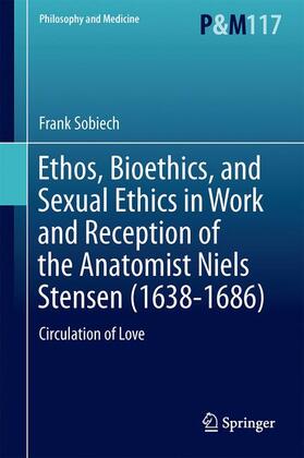 Sobiech |  Ethos, Bioethics, and Sexual Ethics in Work and Reception of the Anatomist Niels Stensen (1638-1686) | Buch |  Sack Fachmedien