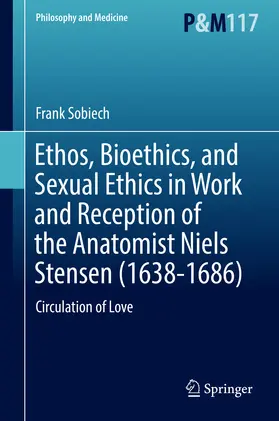 Sobiech |  Ethos, Bioethics, and Sexual Ethics in Work and Reception of the Anatomist Niels Stensen (1638-1686) | eBook | Sack Fachmedien