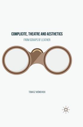 Wisniewski / Wisniewski |  Complicite, Theatre and Aesthetics | Buch |  Sack Fachmedien