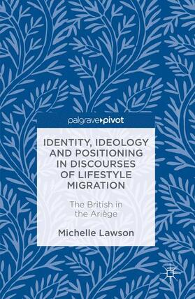 Lawson |  Identity, Ideology and Positioning in Discourses of Lifestyle Migration | Buch |  Sack Fachmedien