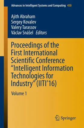 Abraham / Snášel / Kovalev |  Proceedings of the First International Scientific Conference ¿Intelligent Information Technologies for Industry¿ (IITI¿16) | Buch |  Sack Fachmedien