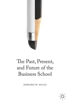 Miles |  The Past, Present, and Future of the Business School | Buch |  Sack Fachmedien