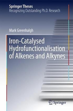 Greenhalgh |  Iron-Catalysed Hydrofunctionalisation of Alkenes and Alkynes | Buch |  Sack Fachmedien