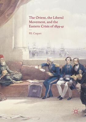 Caquet |  The Orient, the Liberal Movement, and the Eastern Crisis of 1839-41 | Buch |  Sack Fachmedien