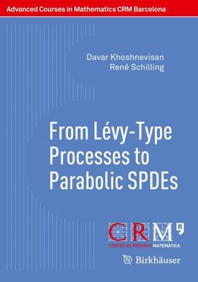 Khoshnevisan / Schilling / Utzet |  From Lévy-Type Processes to Parabolic SPDEs | Buch |  Sack Fachmedien