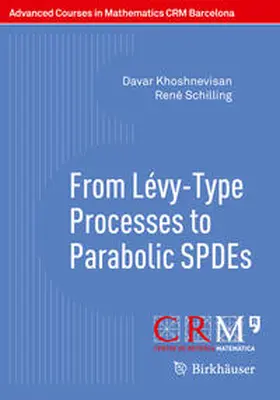 Khoshnevisan / Schilling / Utzet |  From Lévy-Type Processes to Parabolic SPDEs | eBook | Sack Fachmedien