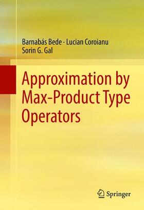 Bede / Gal / Coroianu |  Approximation by Max-Product Type Operators | Buch |  Sack Fachmedien