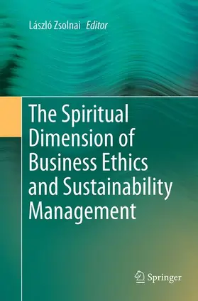 Zsolnai |  The Spiritual Dimension of Business Ethics and Sustainability Management | Buch |  Sack Fachmedien