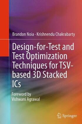 Chakrabarty / Noia |  Design-for-Test and Test Optimization Techniques for TSV-based 3D Stacked ICs | Buch |  Sack Fachmedien