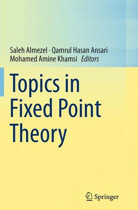 Almezel / Khamsi / Ansari |  Topics in Fixed Point Theory | Buch |  Sack Fachmedien