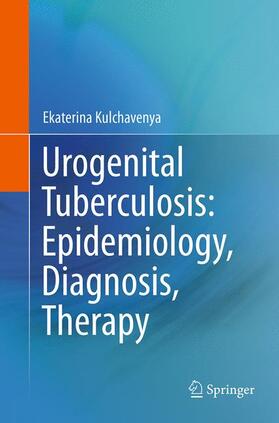 Kulchavenya |  Urogenital Tuberculosis: Epidemiology, Diagnosis, Therapy | Buch |  Sack Fachmedien