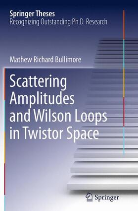 Bullimore |  Scattering Amplitudes and Wilson Loops in Twistor Space | Buch |  Sack Fachmedien