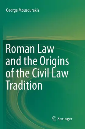 Mousourakis | Roman Law and the Origins of the Civil Law Tradition | Buch | 978-3-319-34621-2 | sack.de