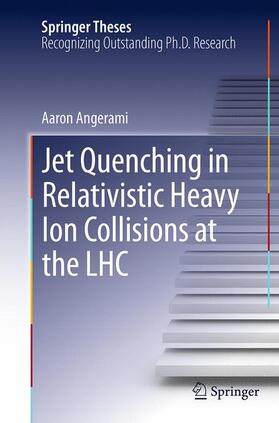 Angerami |  Jet Quenching in Relativistic Heavy Ion Collisions at the LHC | Buch |  Sack Fachmedien