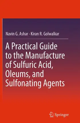 Golwalkar / Ashar |  A Practical Guide to the Manufacture of Sulfuric Acid, Oleums, and Sulfonating Agents | Buch |  Sack Fachmedien