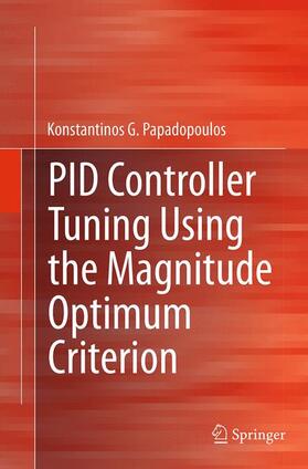 G. Papadopoulos |  PID Controller Tuning Using the Magnitude Optimum Criterion | Buch |  Sack Fachmedien
