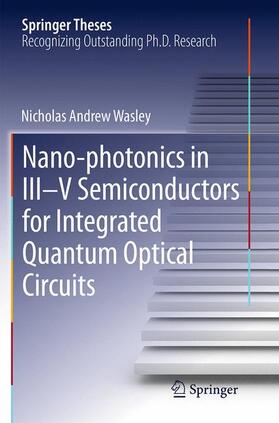 Wasley |  Nano-photonics in III-V Semiconductors for Integrated Quantum Optical Circuits | Buch |  Sack Fachmedien
