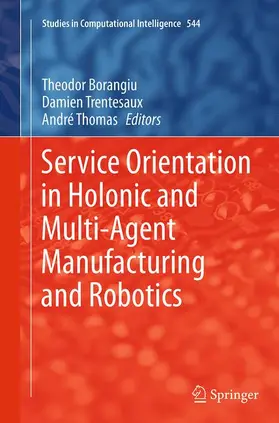 Borangiu / Thomas / Trentesaux | Service Orientation in Holonic and Multi-Agent Manufacturing and Robotics | Buch | 978-3-319-34990-9 | sack.de