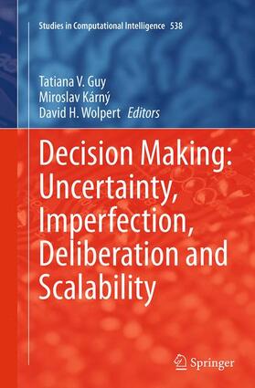 Guy / Wolpert / Kárný |  Decision Making: Uncertainty, Imperfection, Deliberation and Scalability | Buch |  Sack Fachmedien