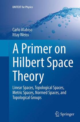 Weiss / Alabiso |  A Primer on Hilbert Space Theory | Buch |  Sack Fachmedien