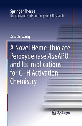 Wang |  A Novel Heme-Thiolate Peroxygenase AaeAPO and Its Implications for C-H Activation Chemistry | Buch |  Sack Fachmedien