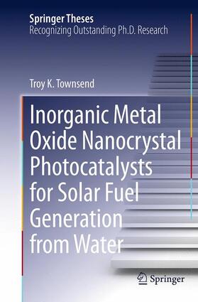 Townsend |  Inorganic Metal Oxide Nanocrystal Photocatalysts for Solar Fuel Generation from Water | Buch |  Sack Fachmedien