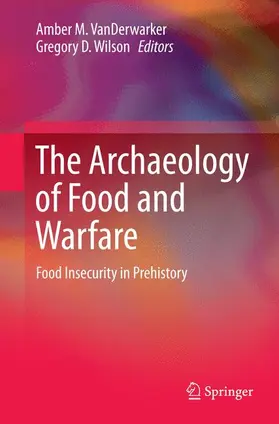 Wilson / VanDerwarker |  The Archaeology of Food and Warfare | Buch |  Sack Fachmedien